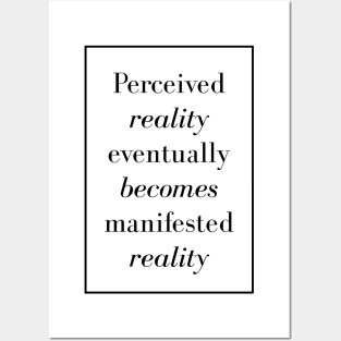 Perceived reality eventually becomes manifested reality - Spiritual Quotes Posters and Art